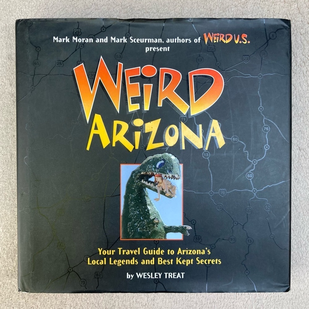 “Weird Arizona” Travel Guide by Wesley Treat-Hardback Cover-Best Local Secrets